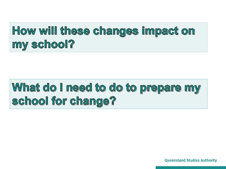 How will these changes impact on my school? What do I need to do