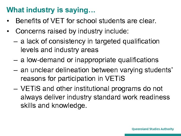 What industry is saying… • Benefits of VET for school students are clear. •