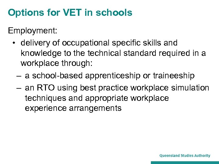 Options for VET in schools Employment: • delivery of occupational specific skills and knowledge
