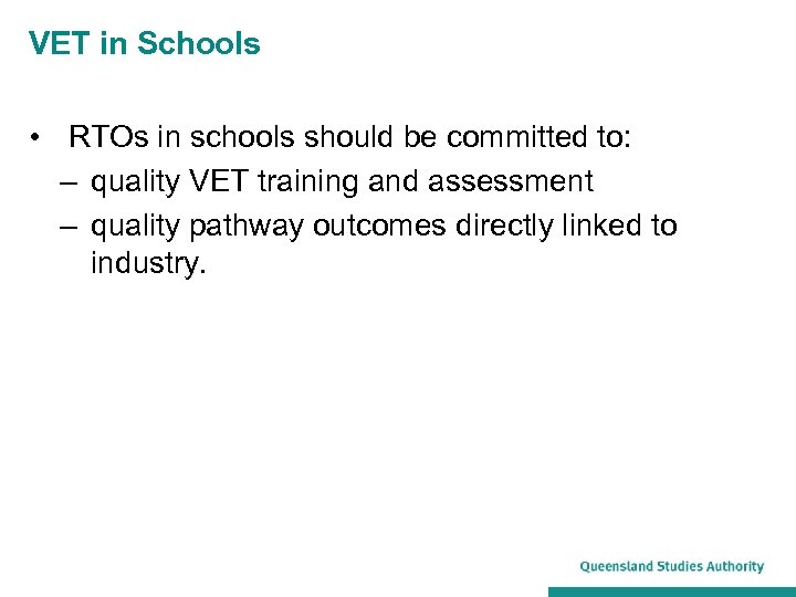 VET in Schools • RTOs in schools should be committed to: – quality VET