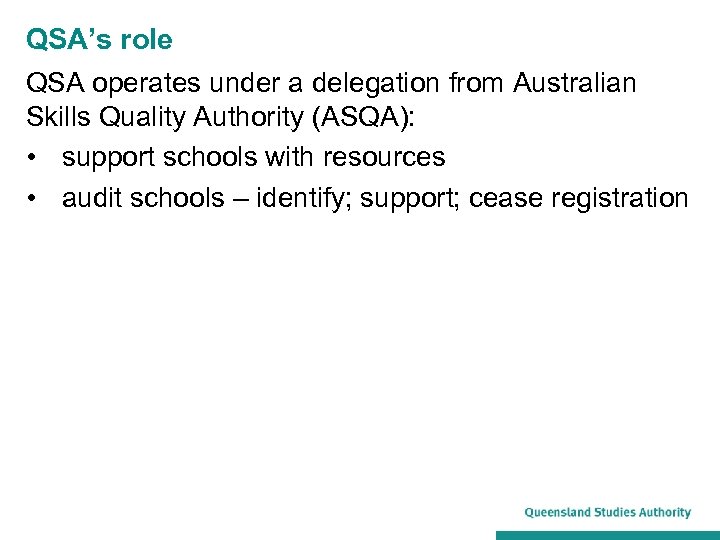 QSA’s role QSA operates under a delegation from Australian Skills Quality Authority (ASQA): •