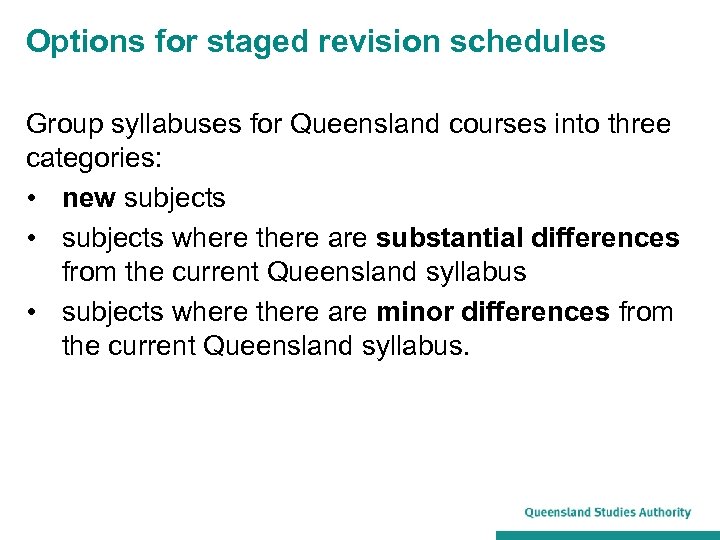 Options for staged revision schedules Group syllabuses for Queensland courses into three categories: •