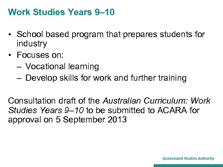 Work Studies Years 9– 10 • School based program that prepares students for industry