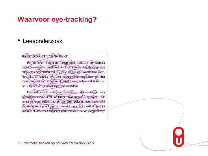 Waarvoor eye-tracking? • Leesonderzoek 12 Informatie zoeken op het web 15 oktober 2010 