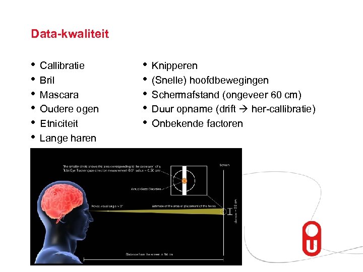 Data-kwaliteit • • • Callibratie Bril Mascara Oudere ogen Etniciteit Lange haren • •