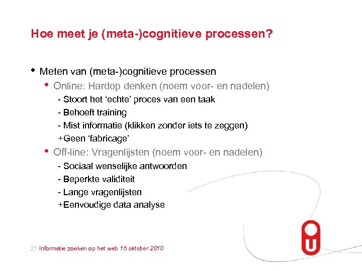 Hoe meet je (meta-)cognitieve processen? • Meten van (meta-)cognitieve processen • Online: Hardop denken