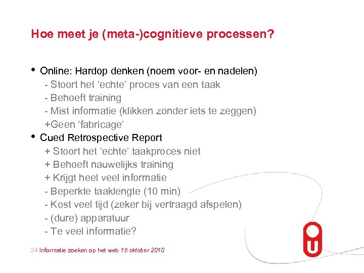 Hoe meet je (meta-)cognitieve processen? • • Online: Hardop denken (noem voor- en nadelen)