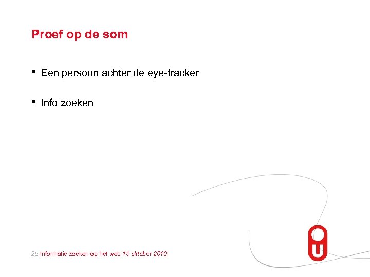 Proef op de som • Een persoon achter de eye-tracker • Info zoeken 25