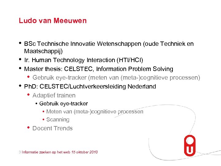 Ludo van Meeuwen • • BSc Technische Innovatie Wetenschappen (oude Techniek en Maatschappij) Ir.