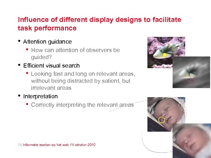 Influence of different display designs to facilitate task performance • • • Attention guidance