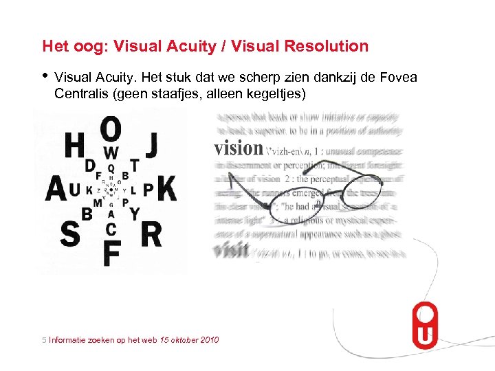 Het oog: Visual Acuity / Visual Resolution • Visual Acuity. Het stuk dat we
