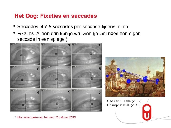 Het Oog: Fixaties en saccades • • Saccades: 4 à 5 saccades per seconde