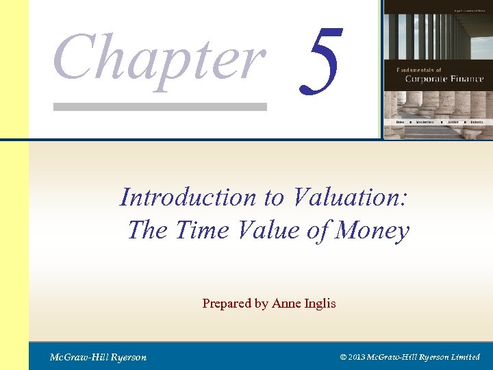 Chapter 5 Introduction to Valuation: The Time Value of Money Prepared by Anne Inglis