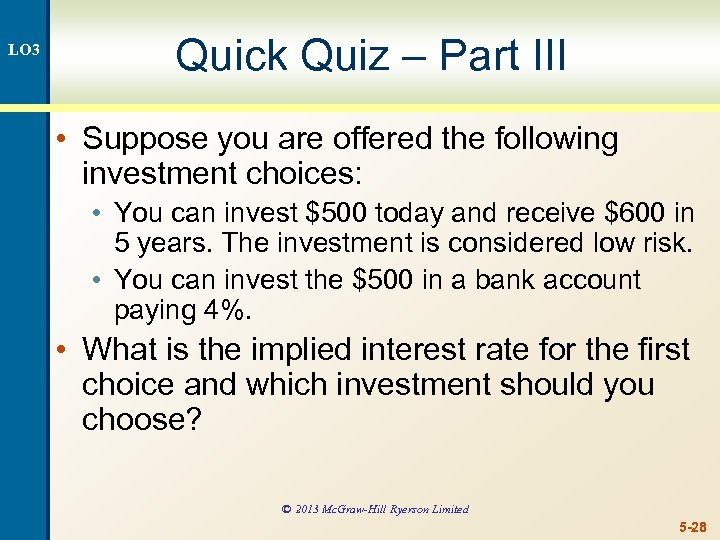 LO 3 Quick Quiz – Part III • Suppose you are offered the following