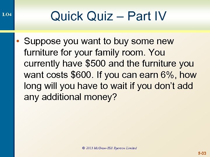 LO 4 Quick Quiz – Part IV • Suppose you want to buy some