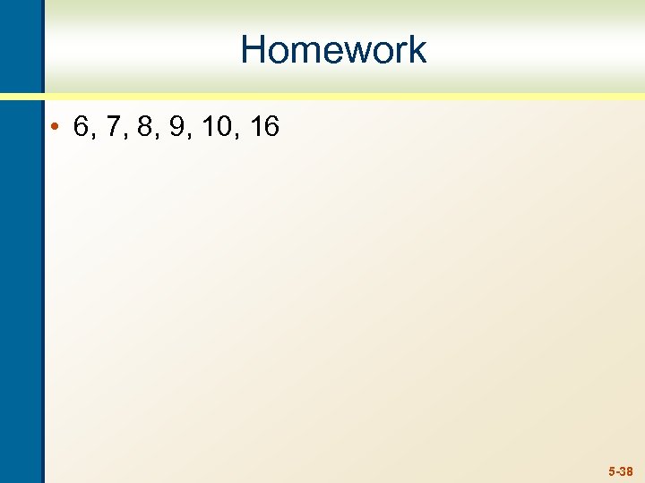 Homework • 6, 7, 8, 9, 10, 16 5 -38 