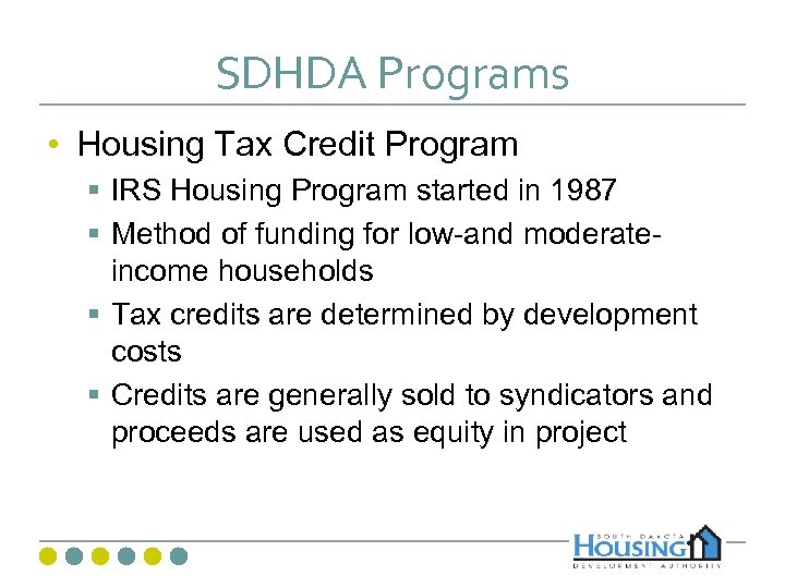 SDHDA Programs • Housing Tax Credit Program § IRS Housing Program started in 1987