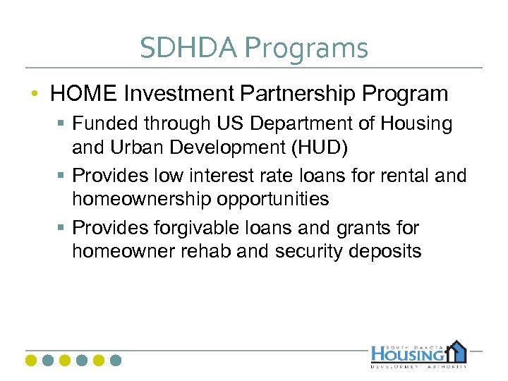 SDHDA Programs • HOME Investment Partnership Program § Funded through US Department of Housing