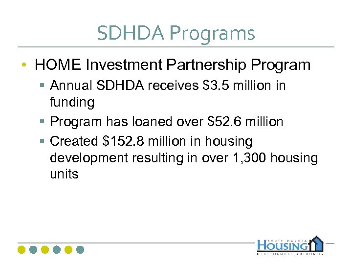 SDHDA Programs • HOME Investment Partnership Program § Annual SDHDA receives $3. 5 million