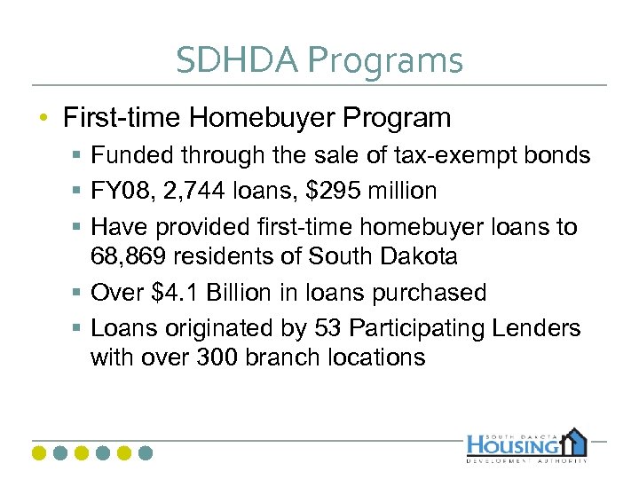 SDHDA Programs • First-time Homebuyer Program § Funded through the sale of tax-exempt bonds