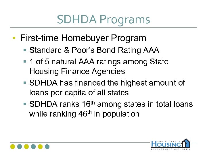 SDHDA Programs • First-time Homebuyer Program § Standard & Poor’s Bond Rating AAA §