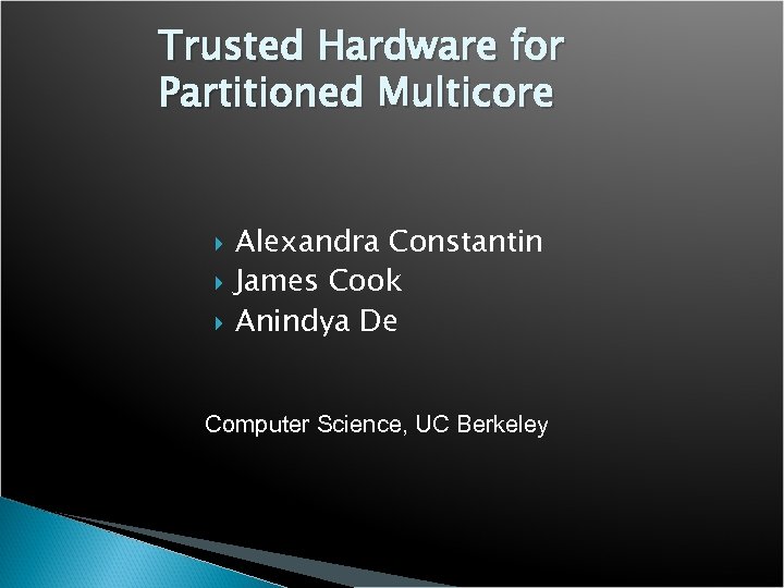 Trusted Hardware for Partitioned Multicore Alexandra Constantin James Cook Anindya De Computer Science, UC