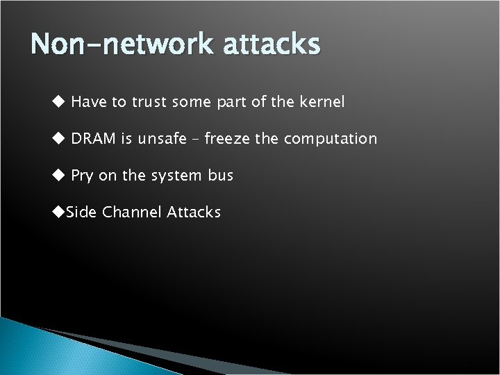 Non-network attacks u Have to trust some part of the kernel u DRAM is