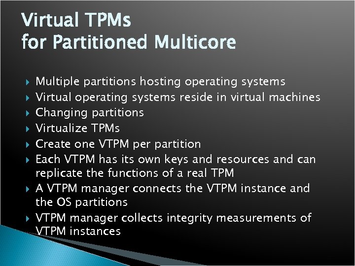 Virtual TPMs for Partitioned Multicore Multiple partitions hosting operating systems Virtual operating systems reside