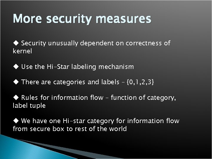 More security measures u Security unusually dependent on correctness of kernel u Use the