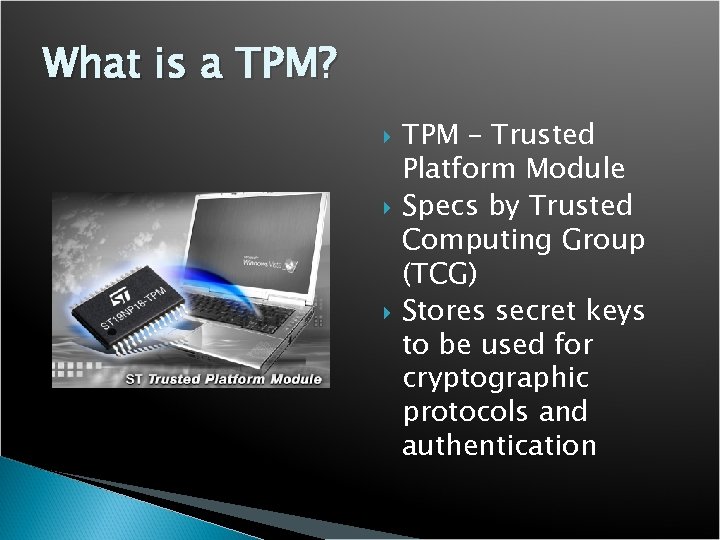 What is a TPM? TPM – Trusted Platform Module Specs by Trusted Computing Group