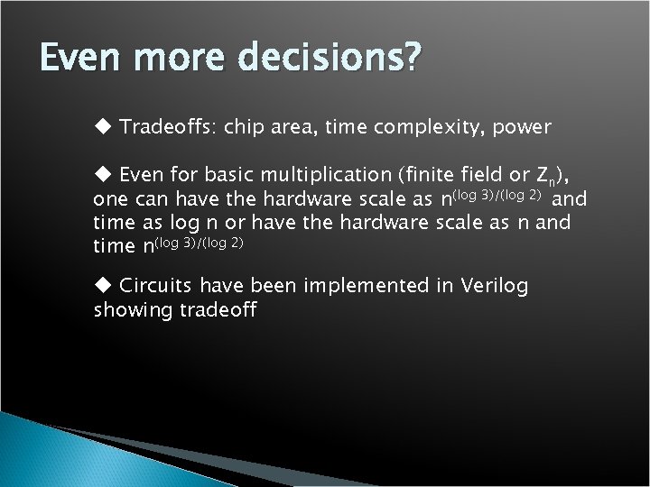 Even more decisions? u Tradeoffs: chip area, time complexity, power u Even for basic