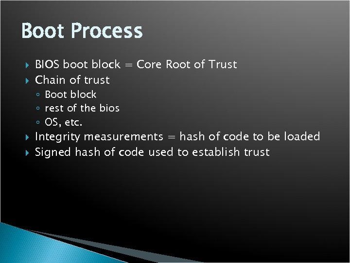 Boot Process BIOS boot block = Core Root of Trust Chain of trust ◦