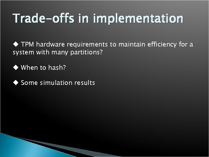 Trade-offs in implementation u TPM hardware requirements to maintain efficiency for a system with