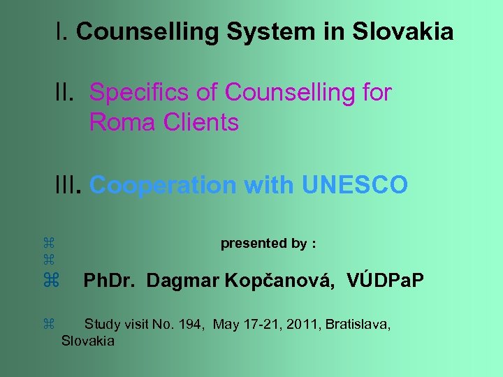  I. Counselling System in Slovakia II. Specifics of Counselling for Roma Clients III.