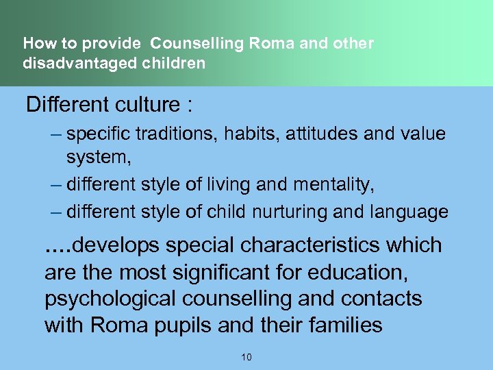 How to provide Counselling Roma and other disadvantaged children Different culture : – specific