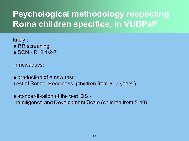 Psychological methodology respecting Roma children specifics, in VUDPa. P lately : ● RR screening