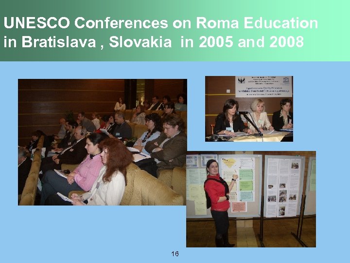 UNESCO Conferences on Roma Education in Bratislava , Slovakia in 2005 and 2008 16