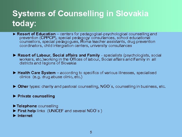 Systems of Counselling in Slovakia today: ► Resort of Education – centers for pedagogical-psychological
