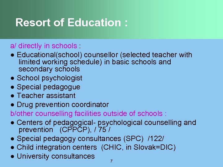 Resort of Education : a/ directly in schools : ● Educational(school) counsellor (selected teacher