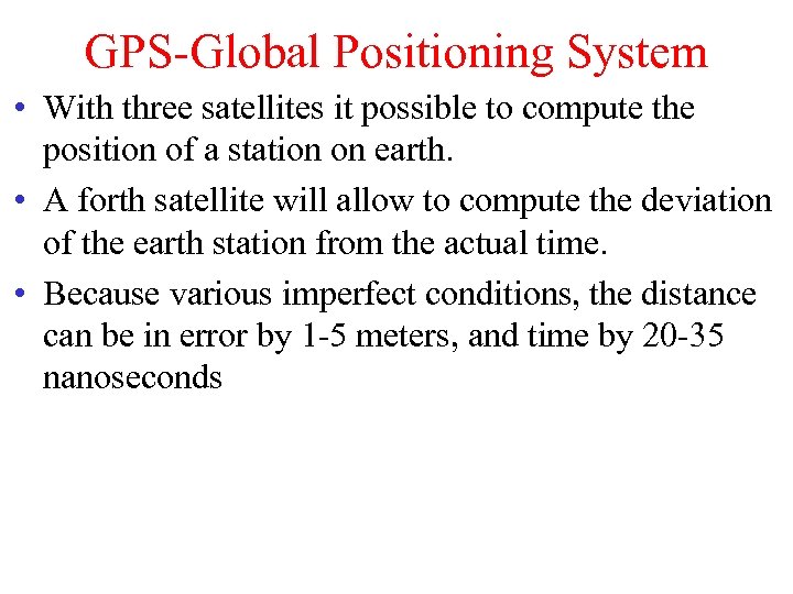 GPS-Global Positioning System • With three satellites it possible to compute the position of