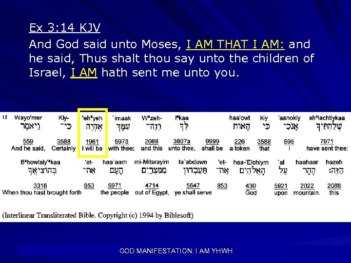 Ex 3: 14 KJV And God said unto Moses, I AM THAT I AM: