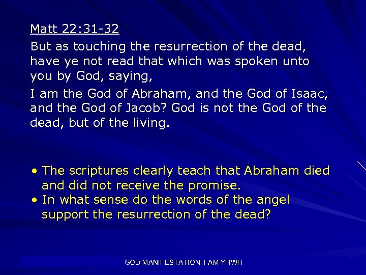 Matt 22: 31 -32 But as touching the resurrection of the dead, have ye