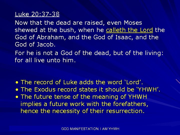 Luke 20: 37 -38 Now that the dead are raised, even Moses shewed at