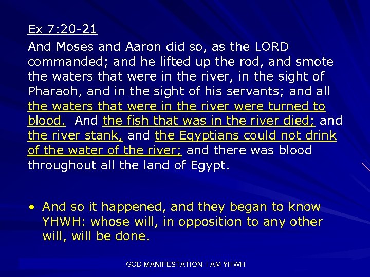 Ex 7: 20 -21 And Moses and Aaron did so, as the LORD commanded;