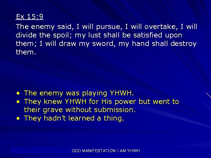 Ex 15: 9 The enemy said, I will pursue, I will overtake, I will