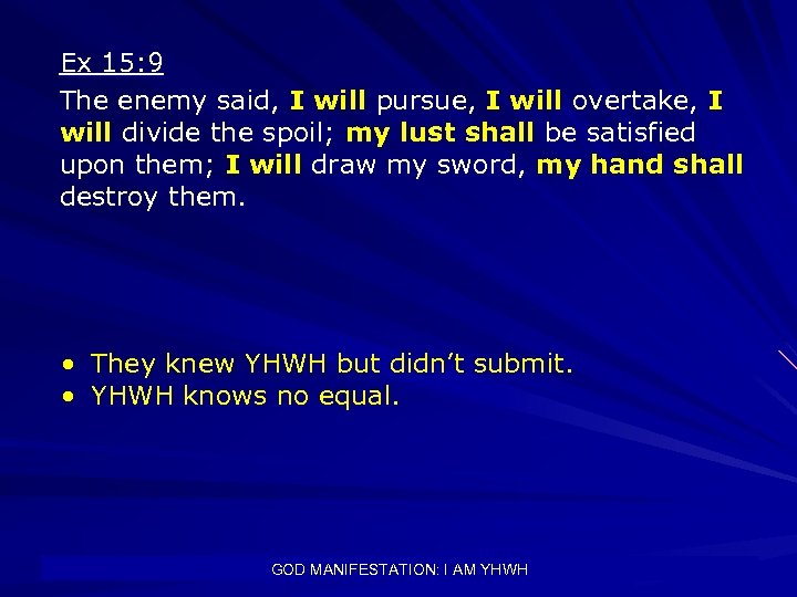 Ex 15: 9 The enemy said, I will pursue, I will overtake, I will