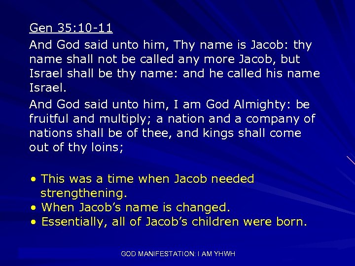 Gen 35: 10 -11 And God said unto him, Thy name is Jacob: thy