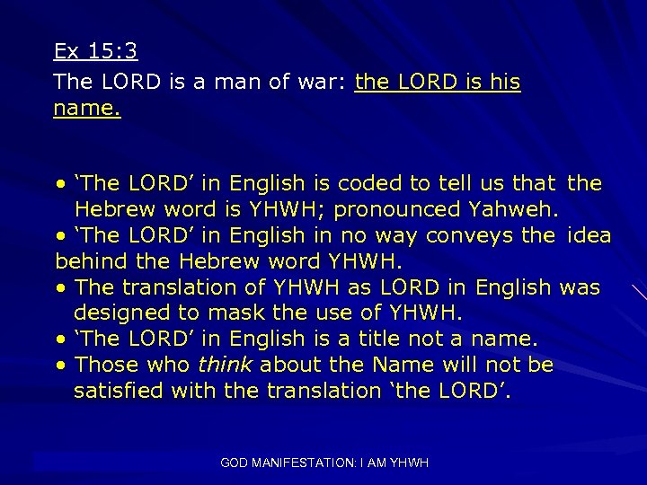 Ex 15: 3 The LORD is a man of war: the LORD is his