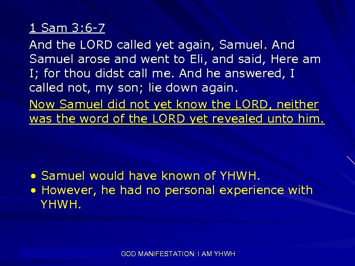 1 Sam 3: 6 -7 And the LORD called yet again, Samuel. And Samuel