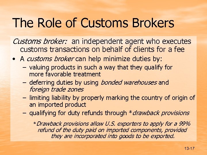 The Role of Customs Brokers Customs broker: an independent agent who executes customs transactions